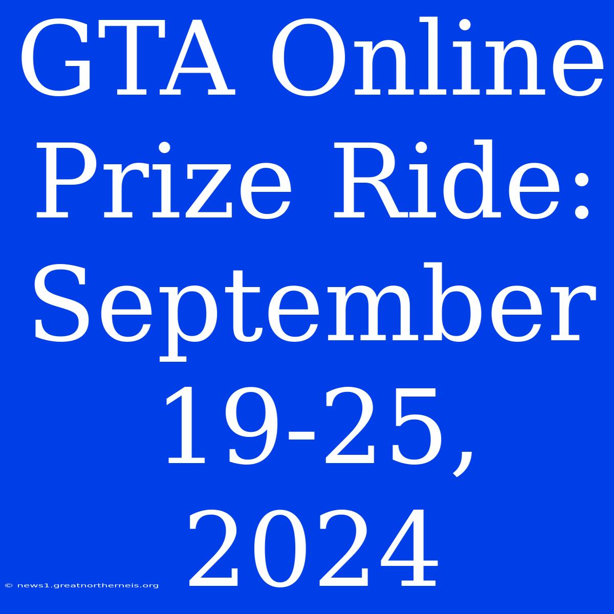 GTA Online Prize Ride: September 19-25, 2024