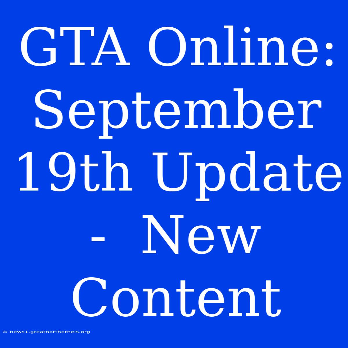 GTA Online: September 19th Update -  New Content