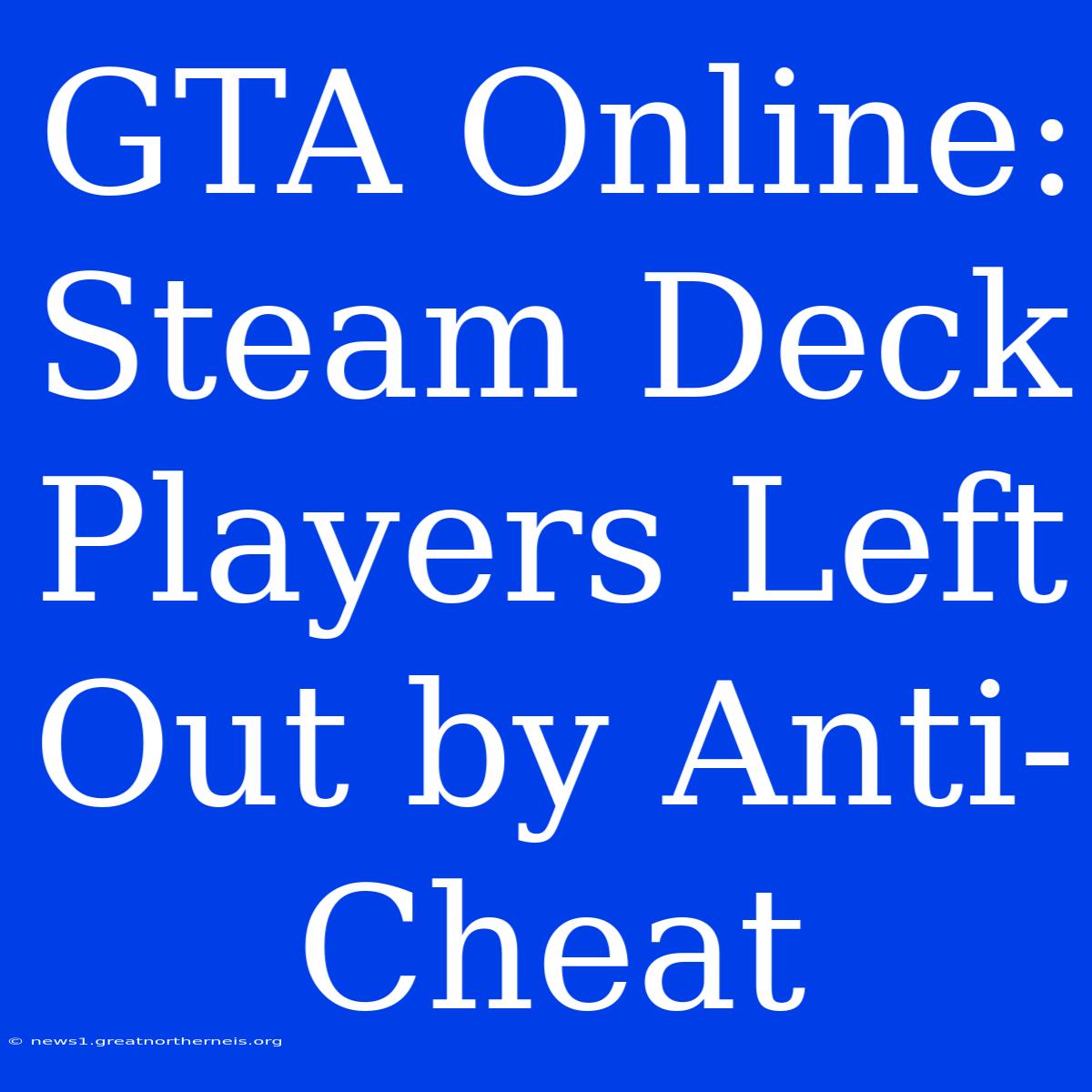 GTA Online: Steam Deck Players Left Out By Anti-Cheat