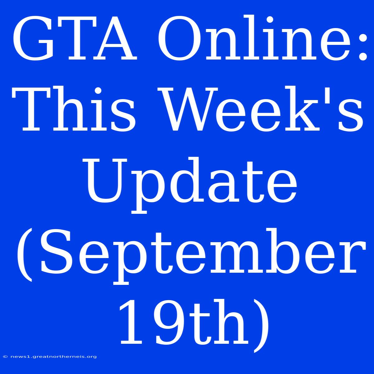 GTA Online: This Week's Update (September 19th)