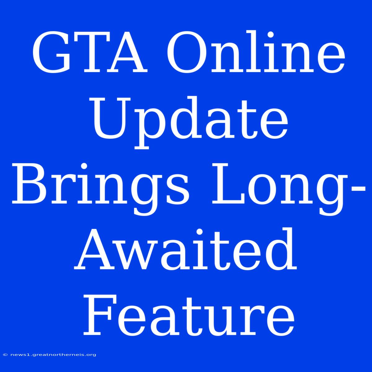 GTA Online Update Brings Long-Awaited Feature