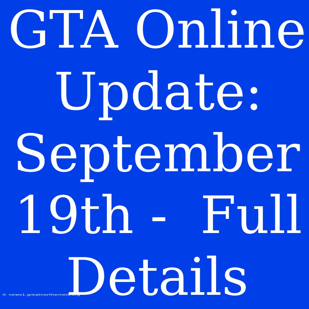 GTA Online Update: September 19th -  Full Details