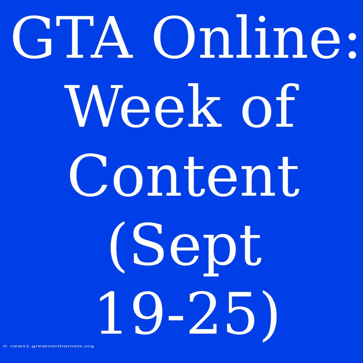 GTA Online: Week Of Content (Sept 19-25)