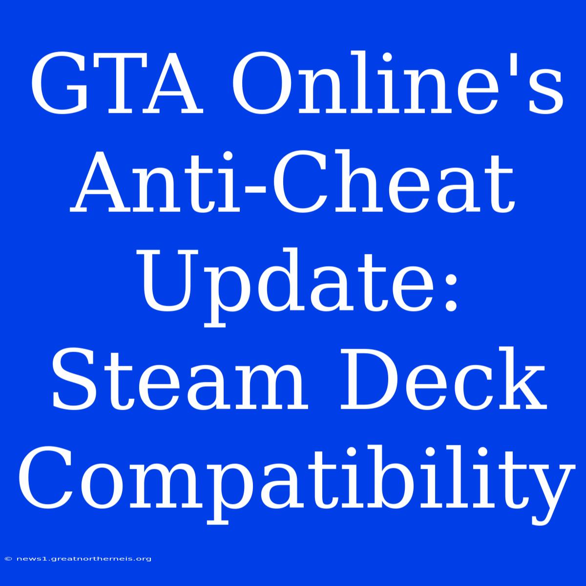 GTA Online's Anti-Cheat Update: Steam Deck Compatibility