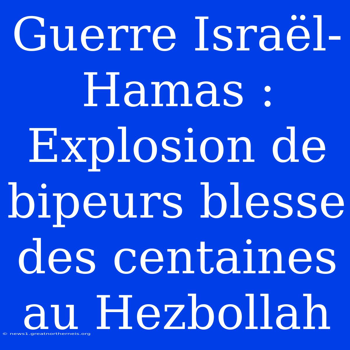 Guerre Israël-Hamas : Explosion De Bipeurs Blesse Des Centaines Au Hezbollah