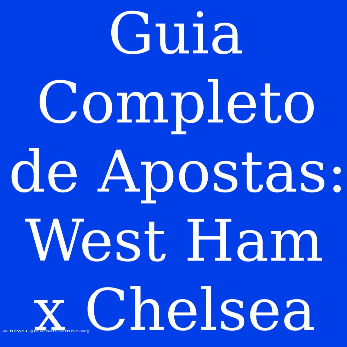 Guia Completo De Apostas: West Ham X Chelsea