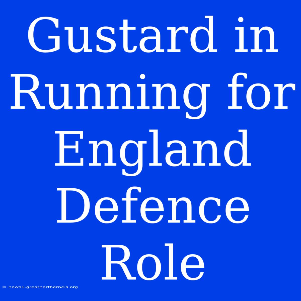 Gustard In Running For England Defence Role