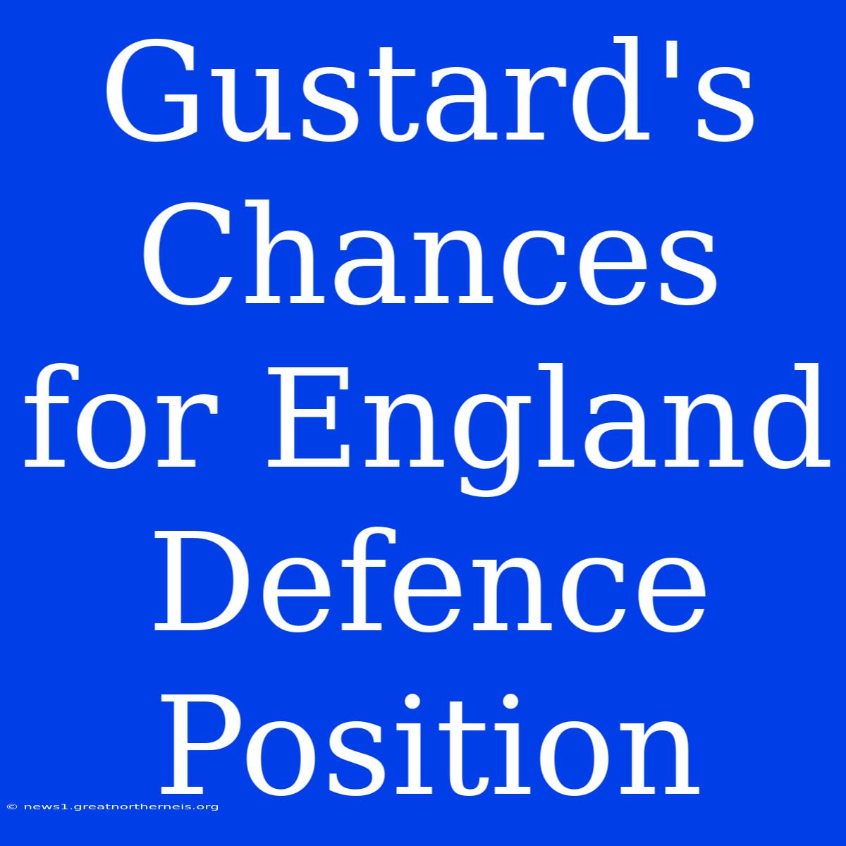 Gustard's Chances For England Defence Position