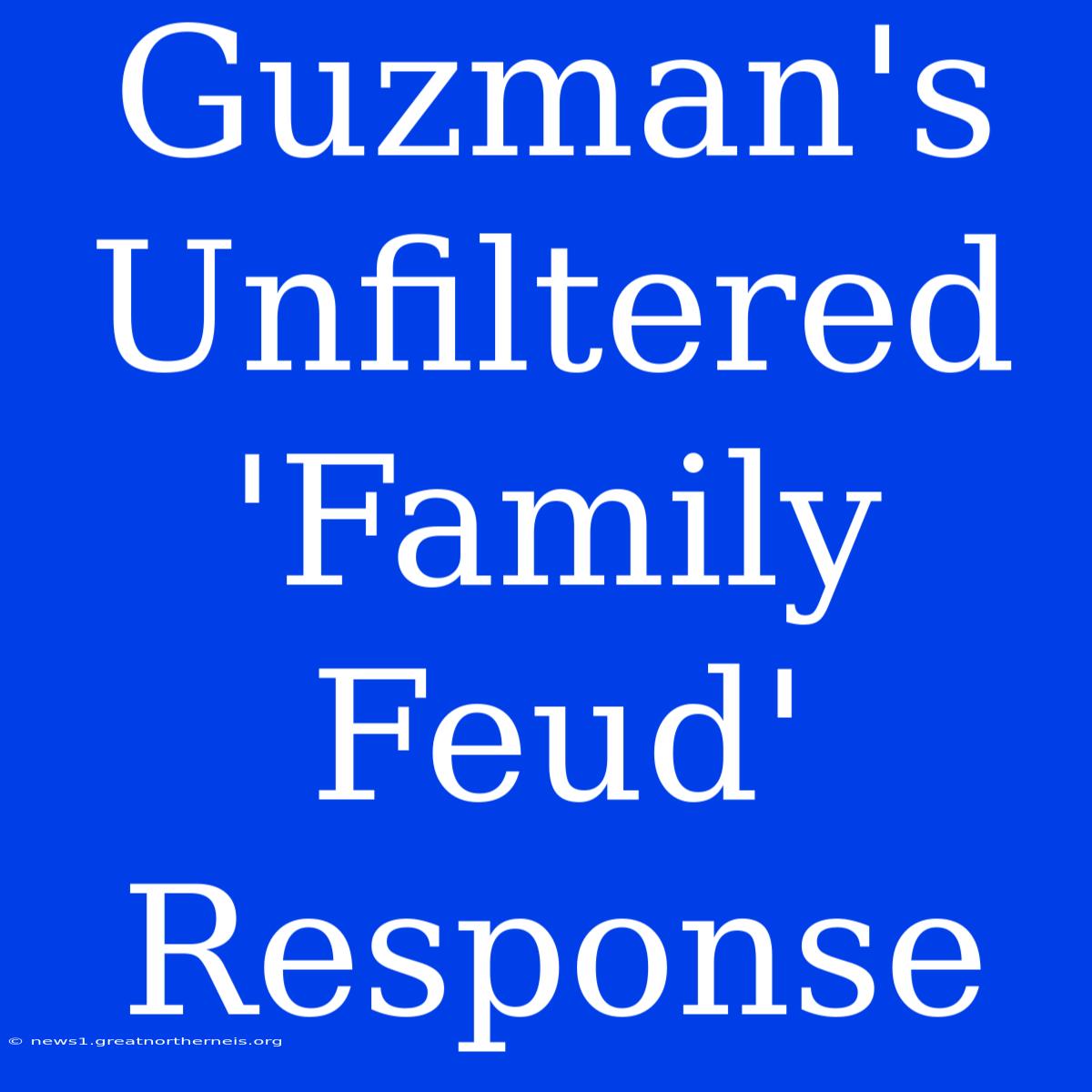 Guzman's Unfiltered 'Family Feud' Response