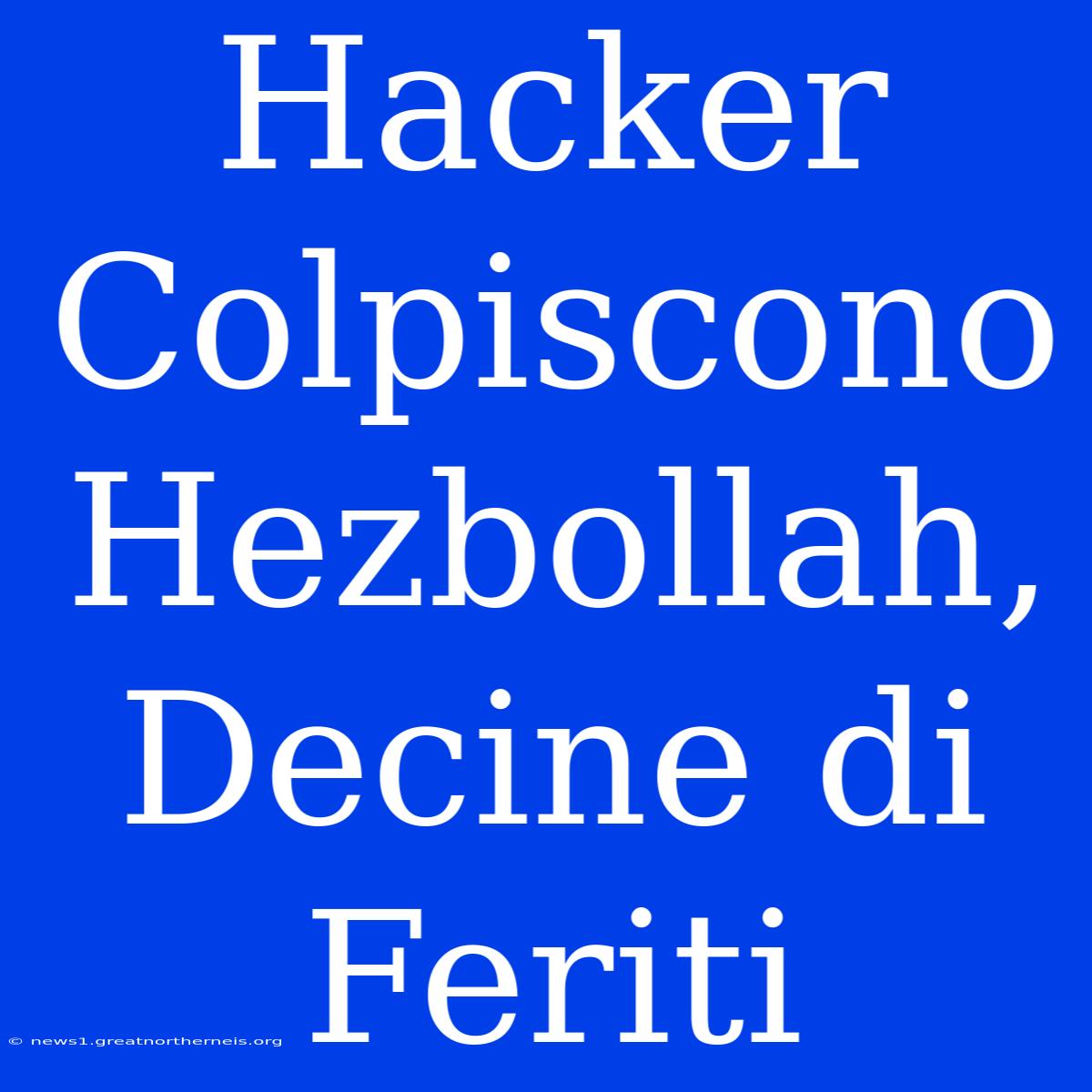 Hacker Colpiscono Hezbollah, Decine Di Feriti