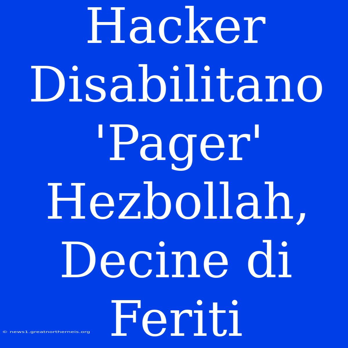 Hacker Disabilitano 'Pager' Hezbollah, Decine Di Feriti