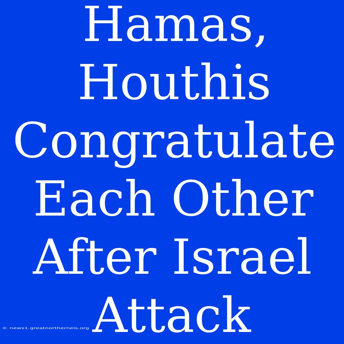 Hamas, Houthis Congratulate Each Other After Israel Attack