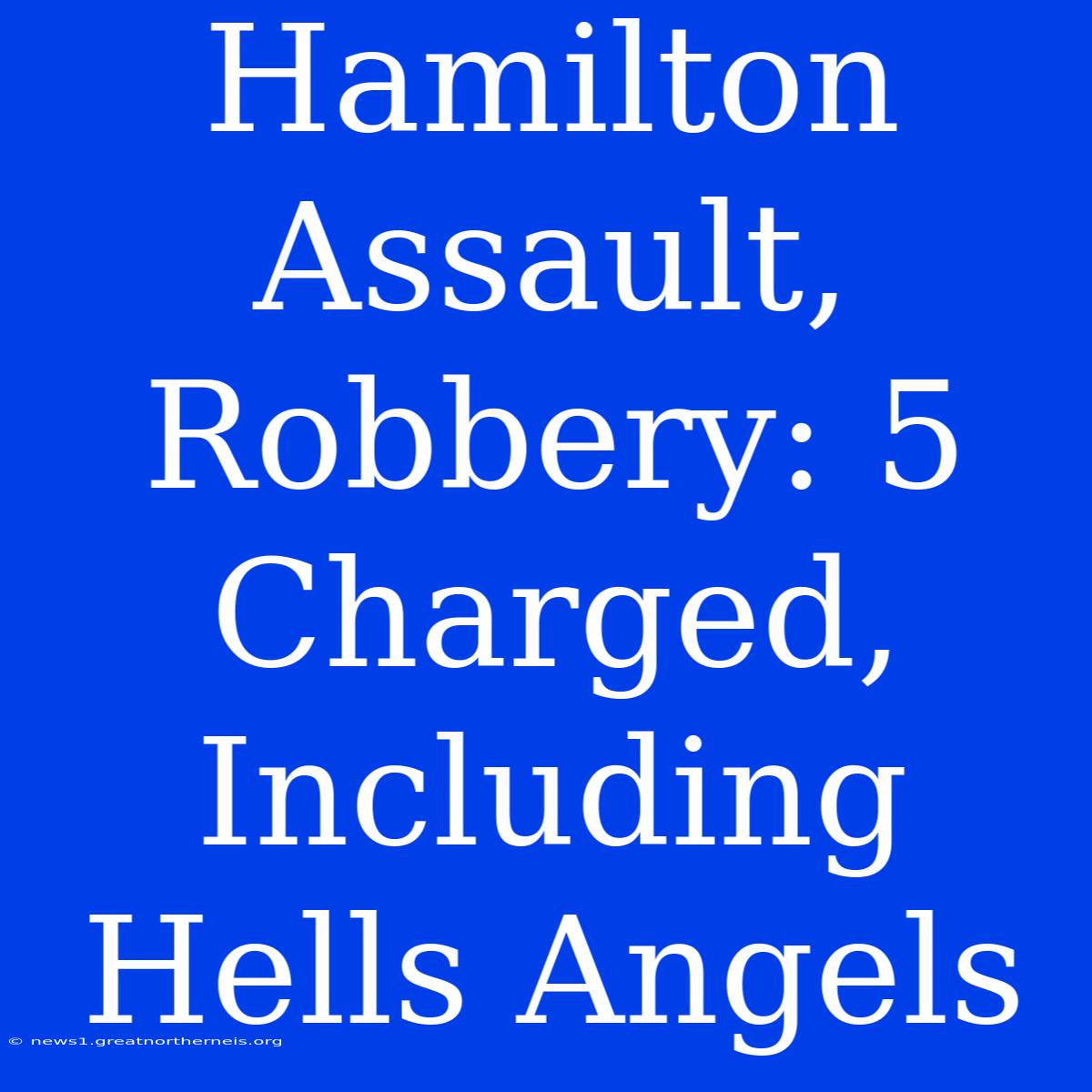 Hamilton Assault, Robbery: 5 Charged, Including Hells Angels