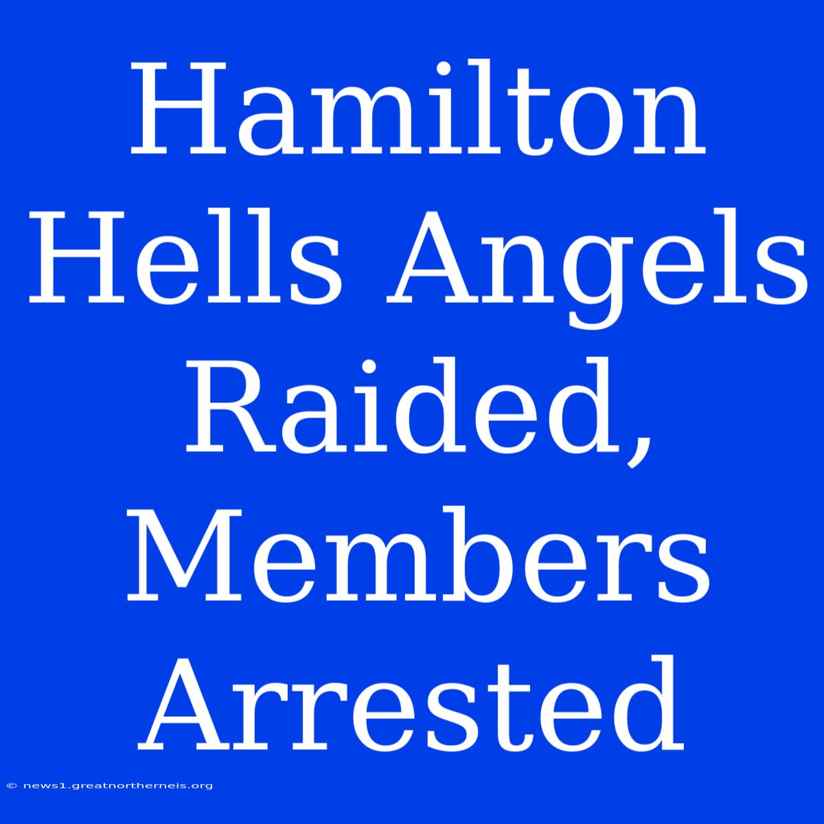 Hamilton Hells Angels Raided, Members Arrested