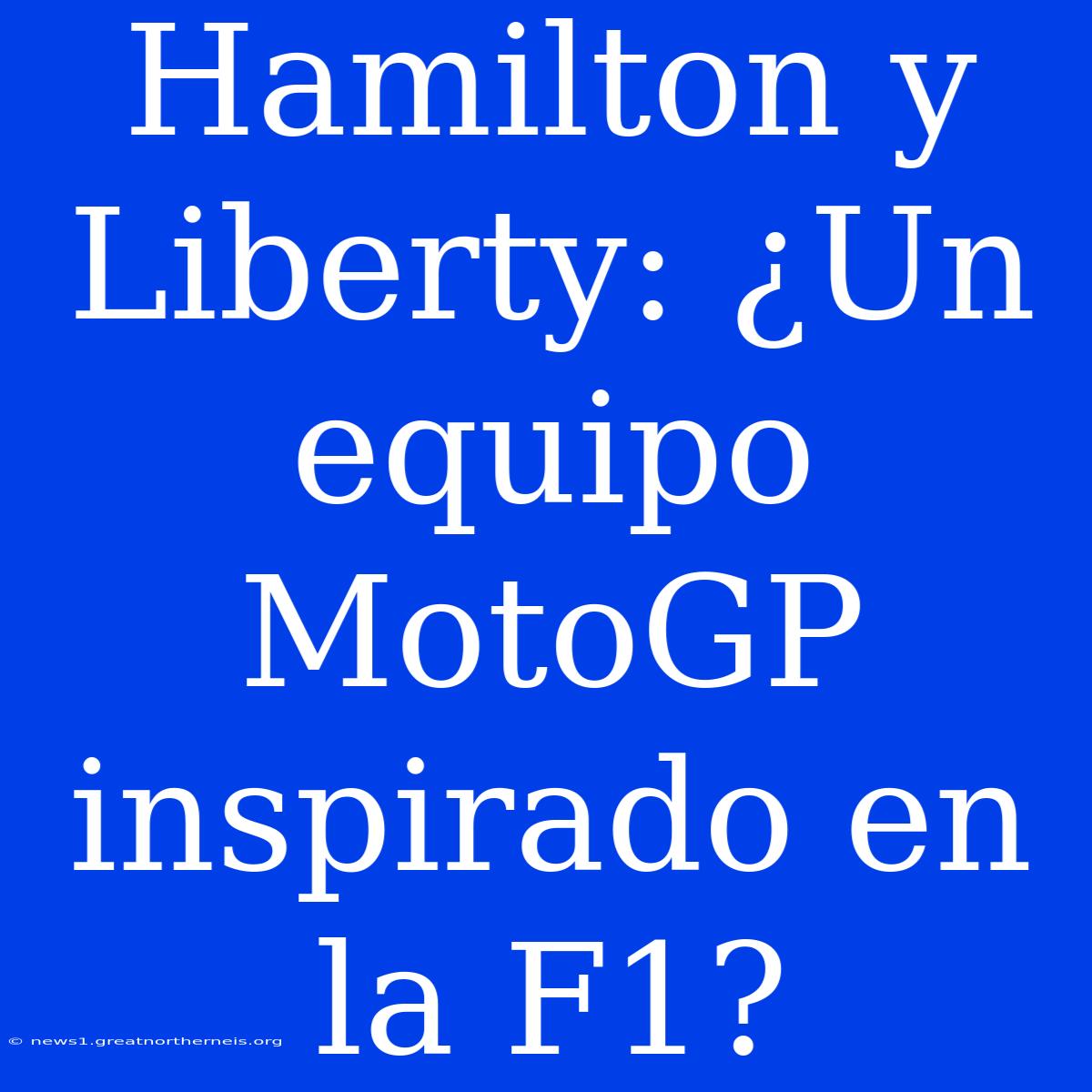 Hamilton Y Liberty: ¿Un Equipo MotoGP Inspirado En La F1?