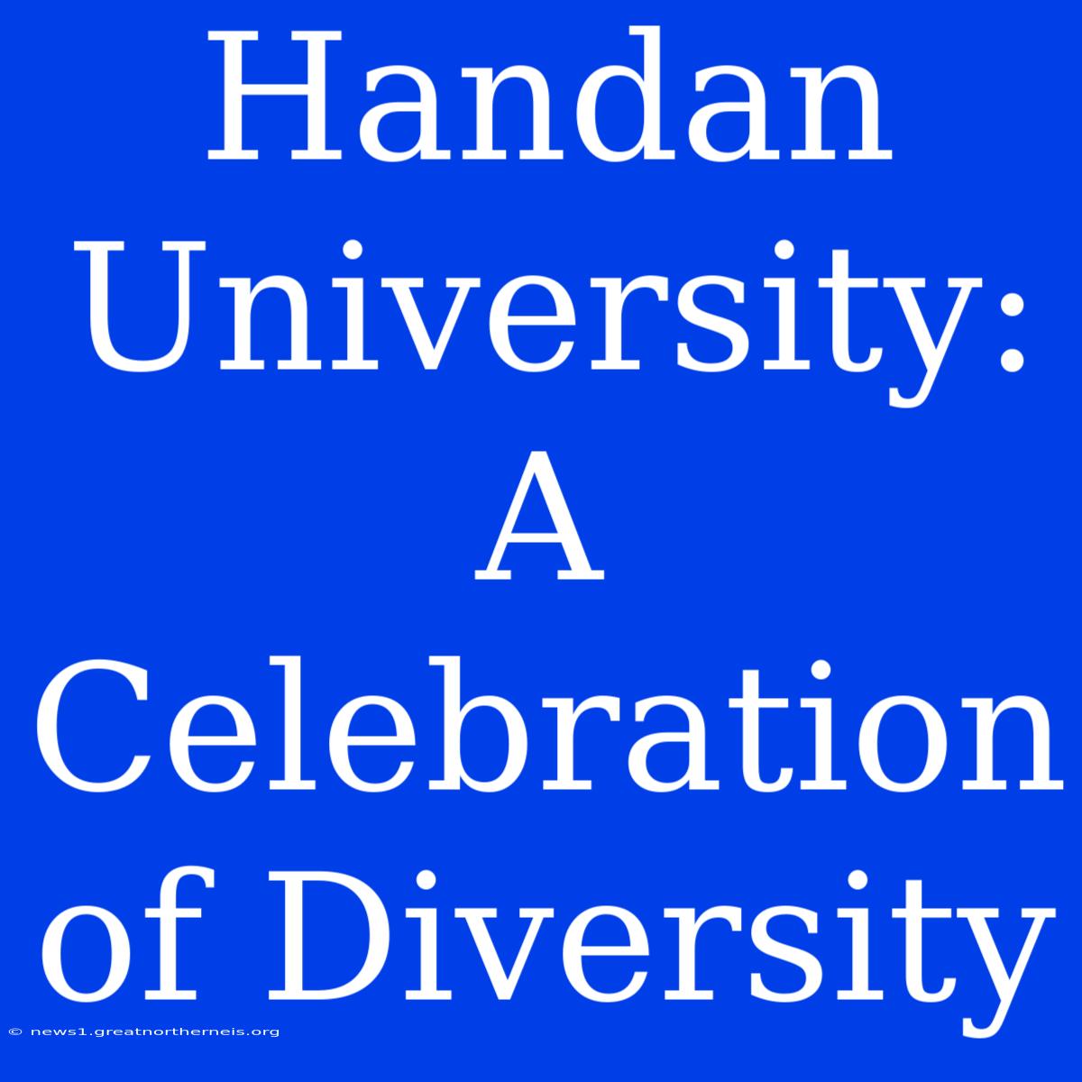 Handan University: A Celebration Of Diversity