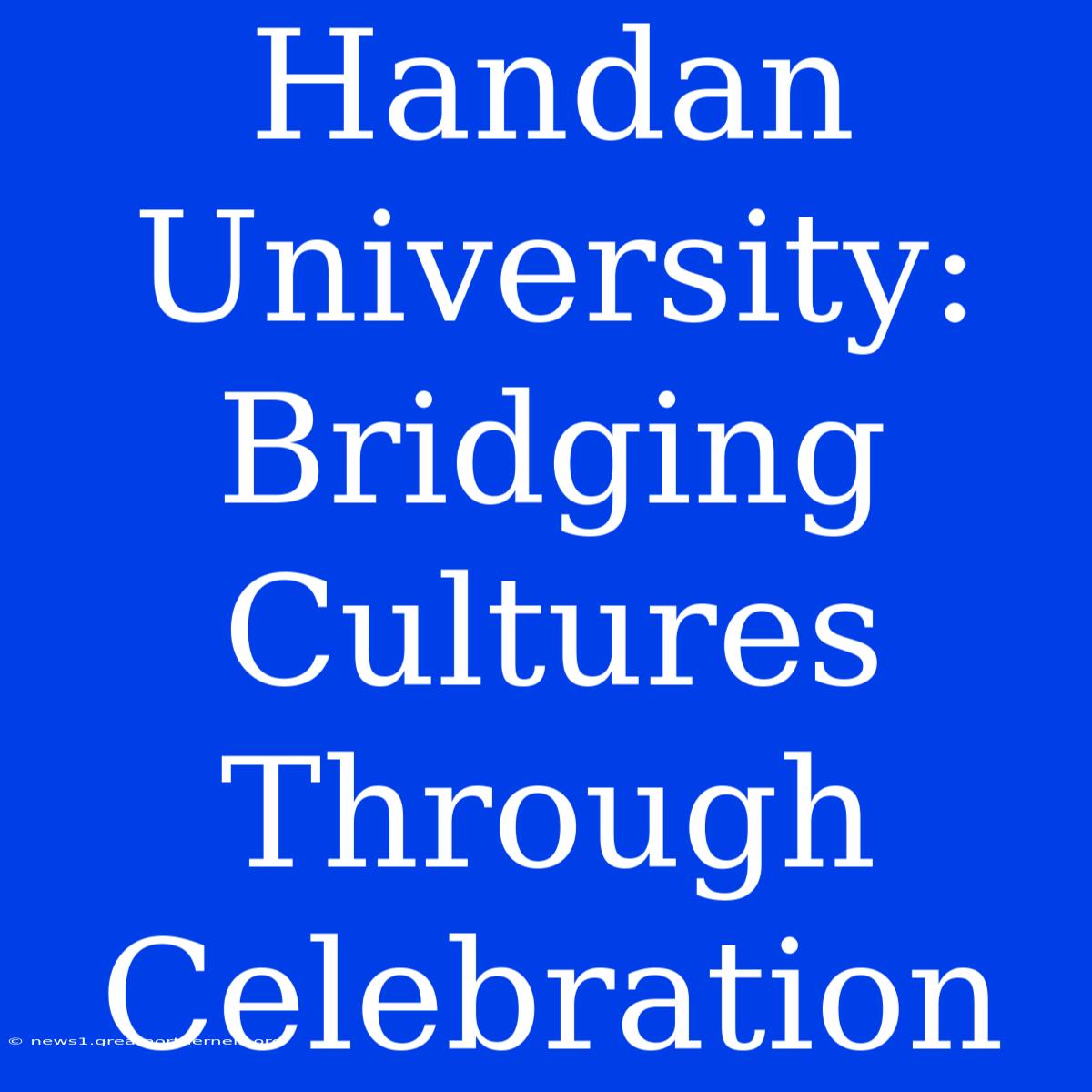 Handan University: Bridging Cultures Through Celebration