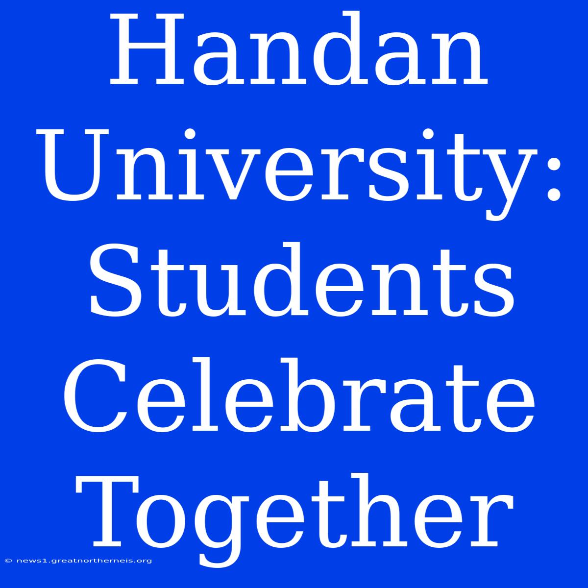 Handan University: Students Celebrate Together