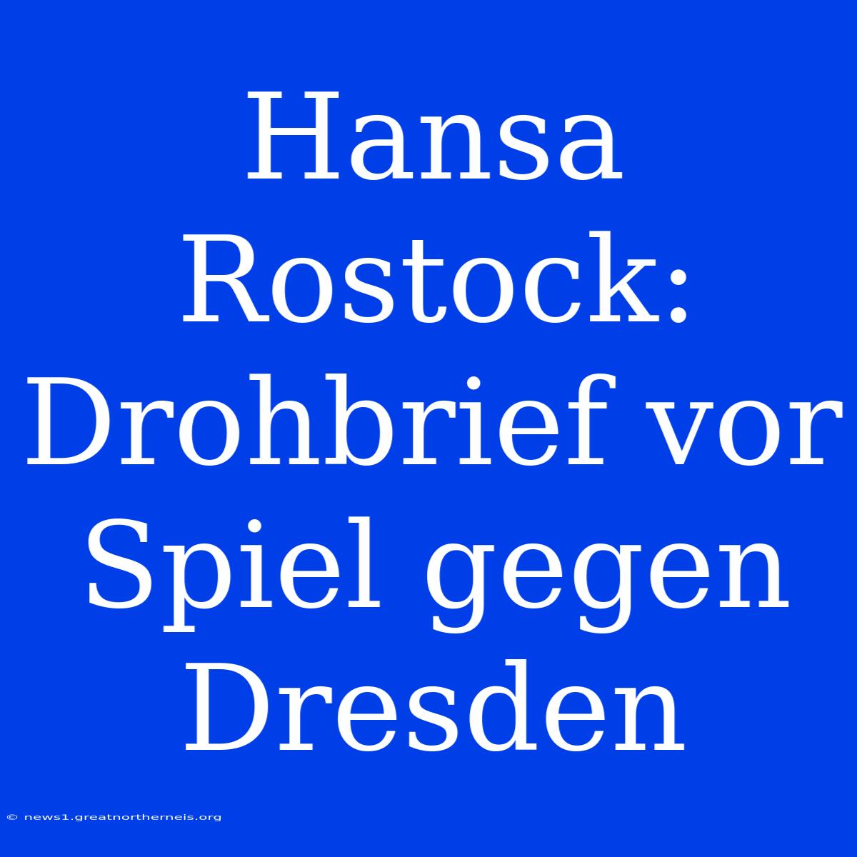 Hansa Rostock: Drohbrief Vor Spiel Gegen Dresden