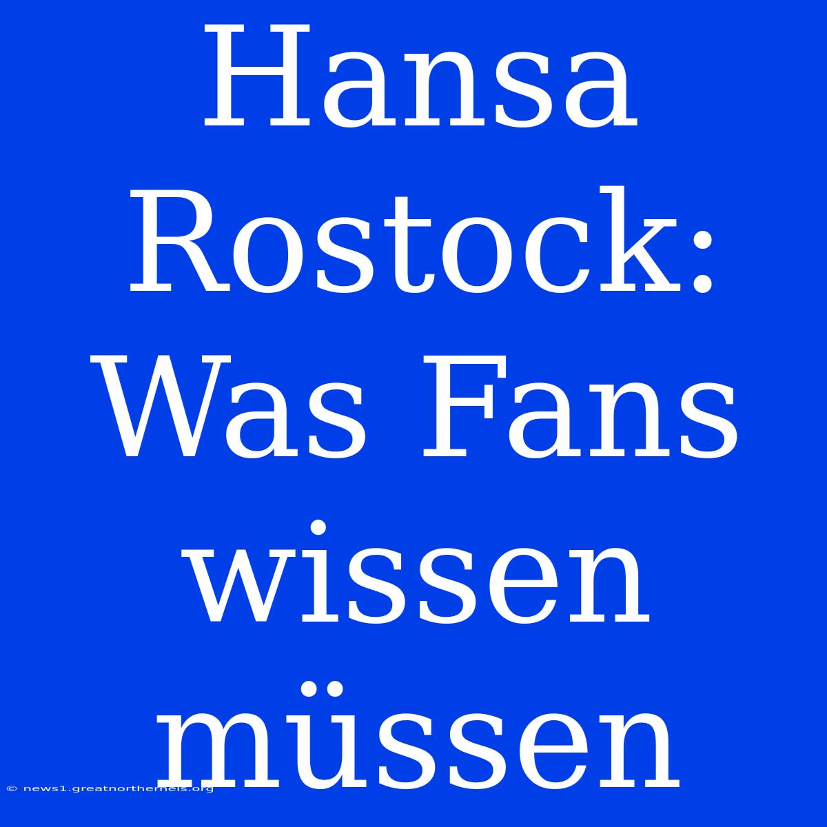 Hansa Rostock: Was Fans Wissen Müssen