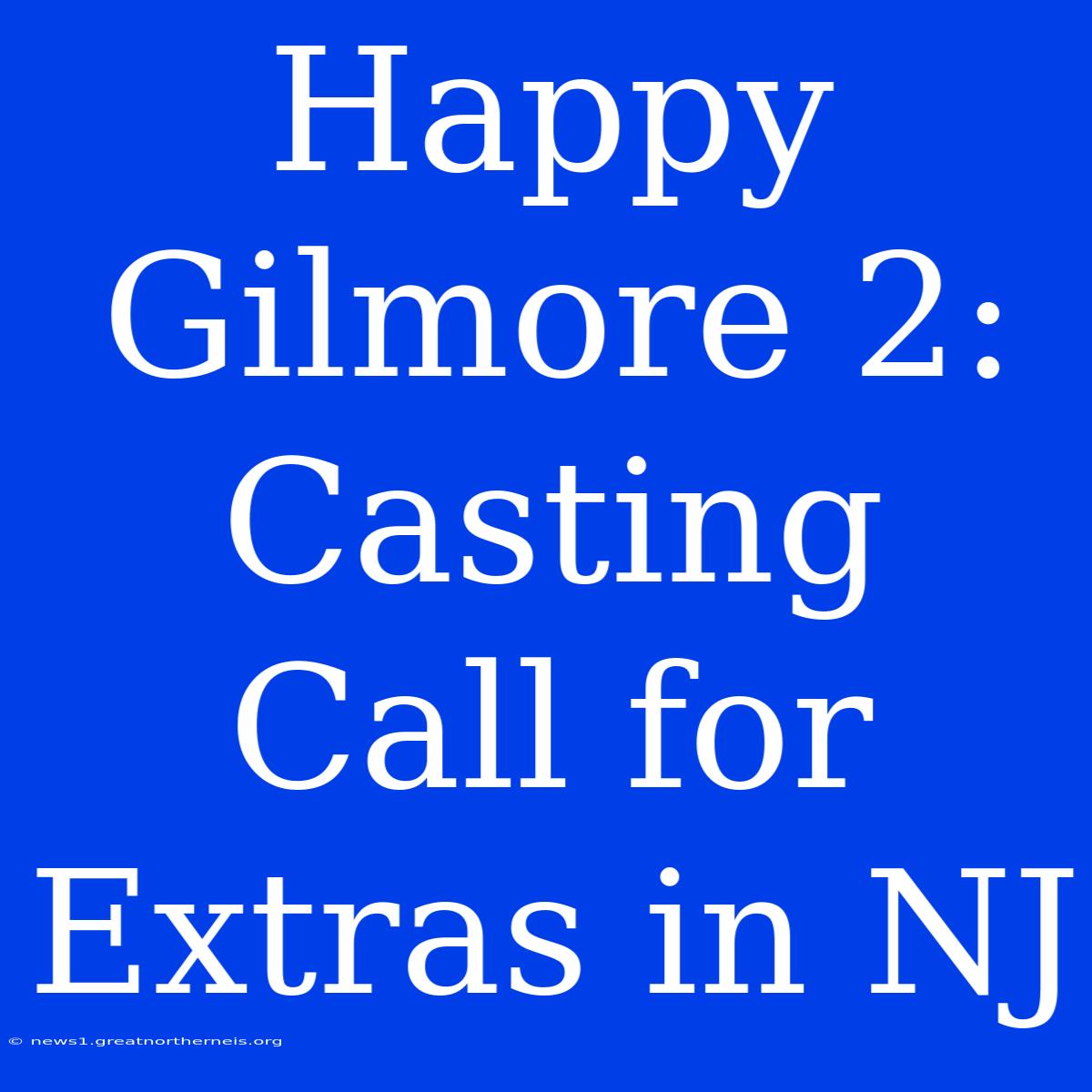 Happy Gilmore 2: Casting Call For Extras In NJ