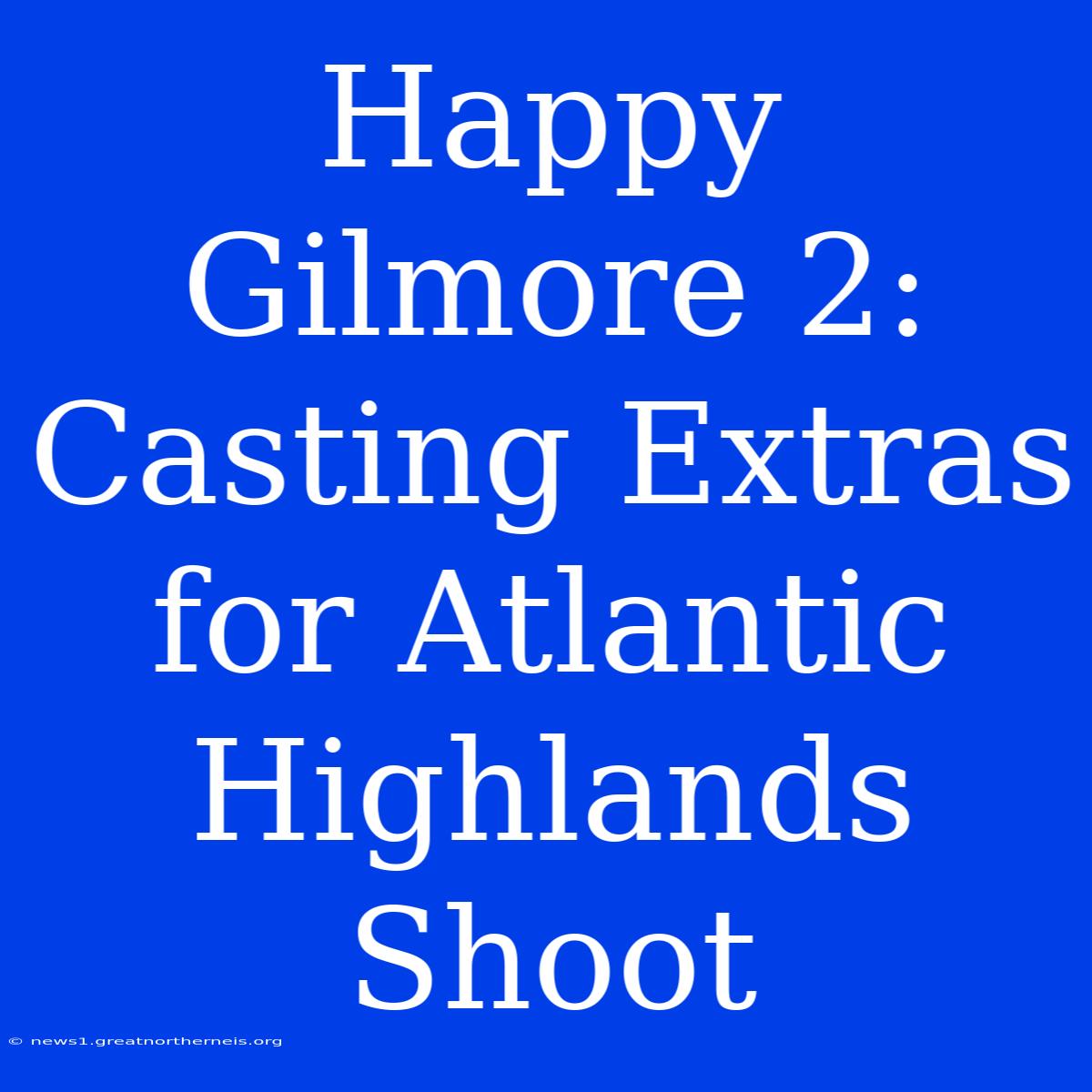 Happy Gilmore 2: Casting Extras For Atlantic Highlands Shoot