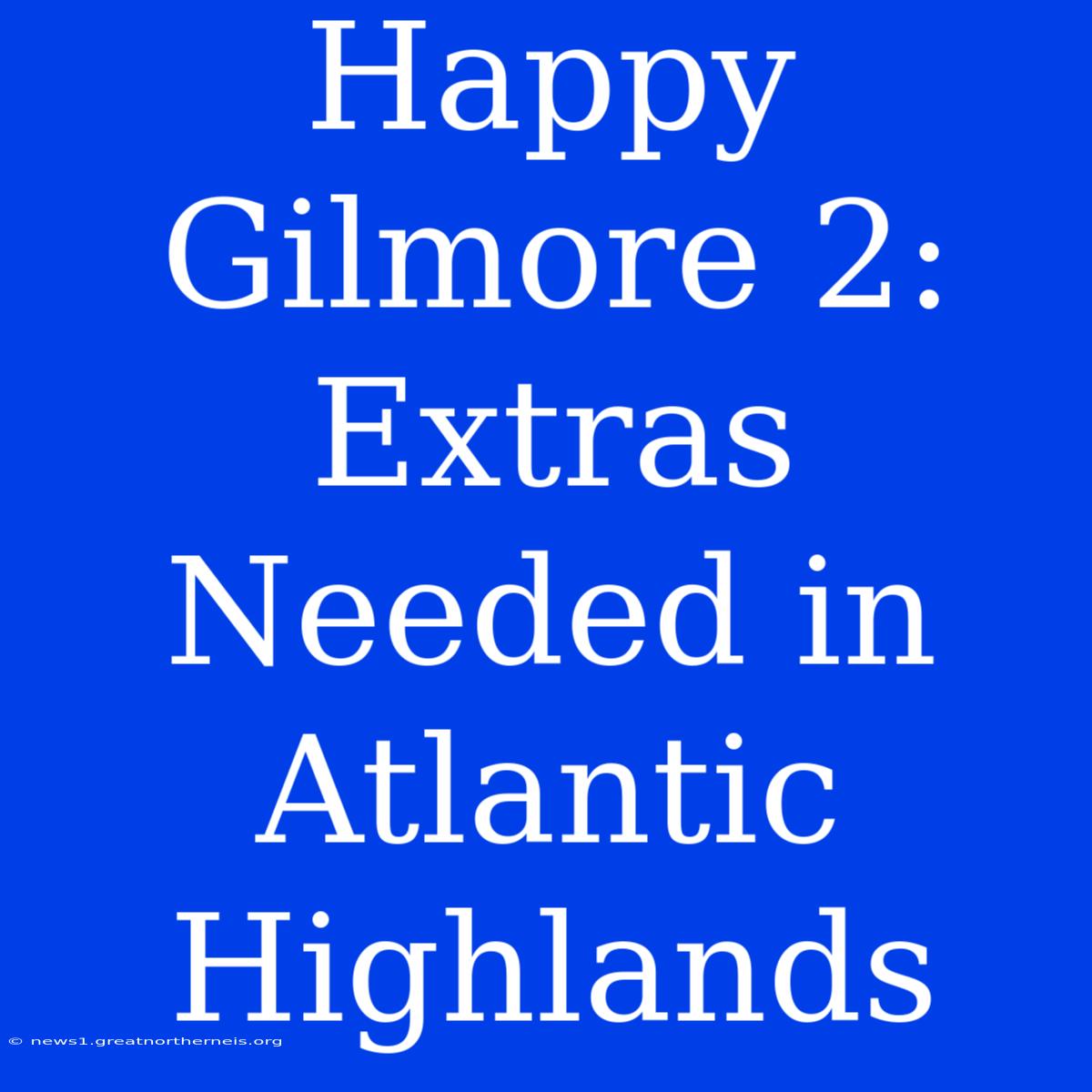 Happy Gilmore 2: Extras Needed In Atlantic Highlands