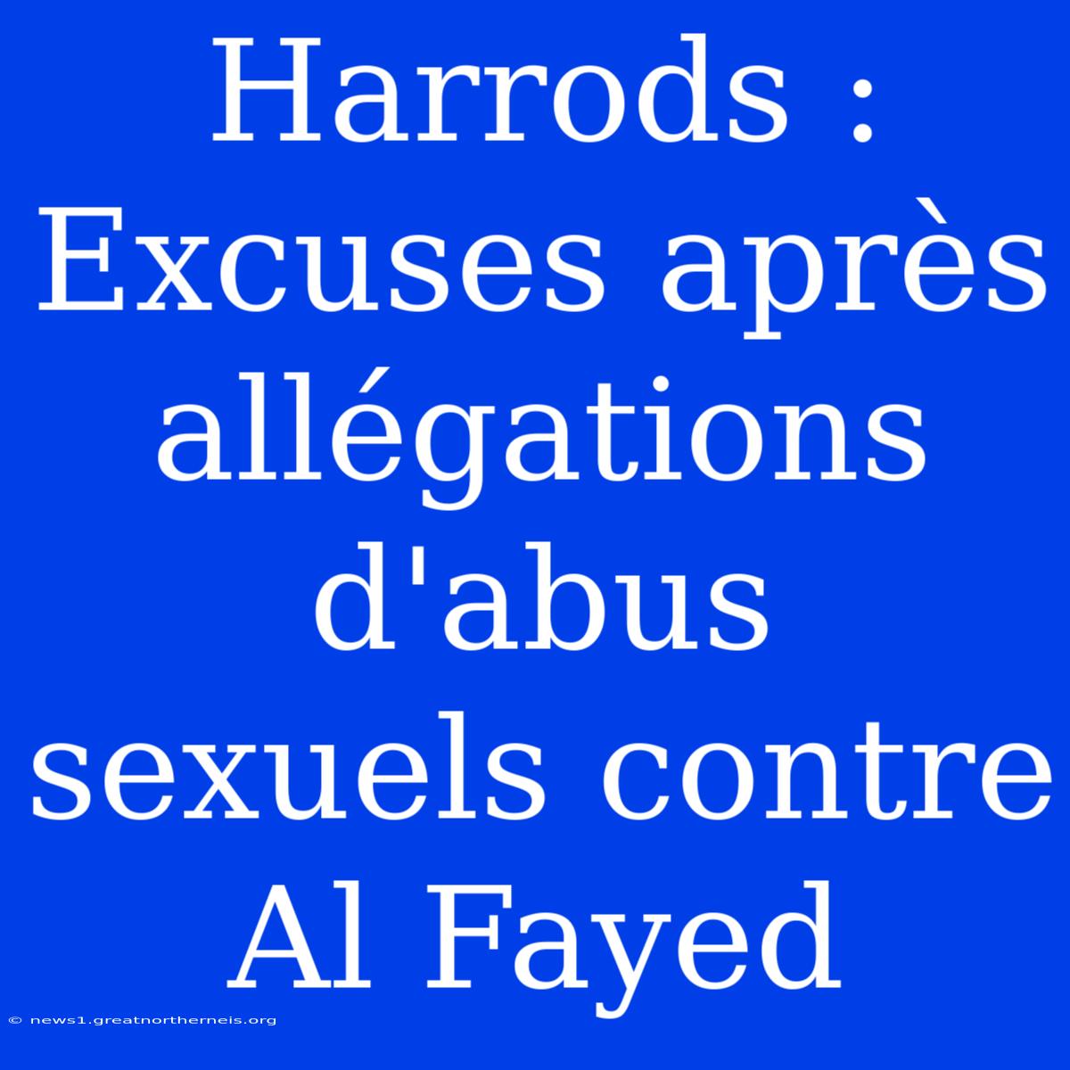 Harrods : Excuses Après Allégations D'abus Sexuels Contre Al Fayed