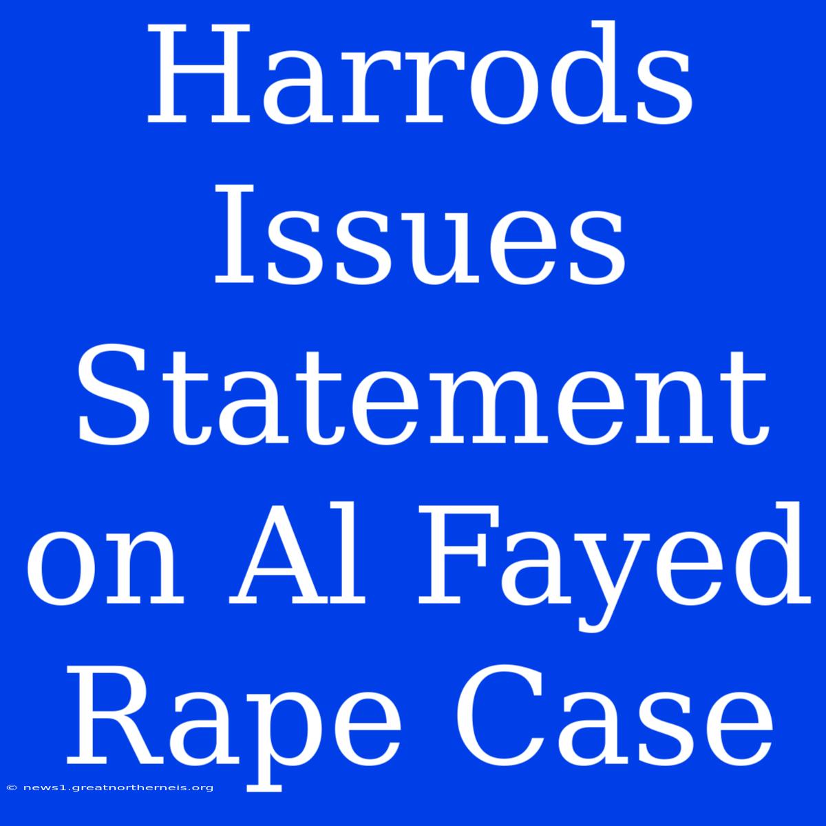 Harrods Issues Statement On Al Fayed Rape Case