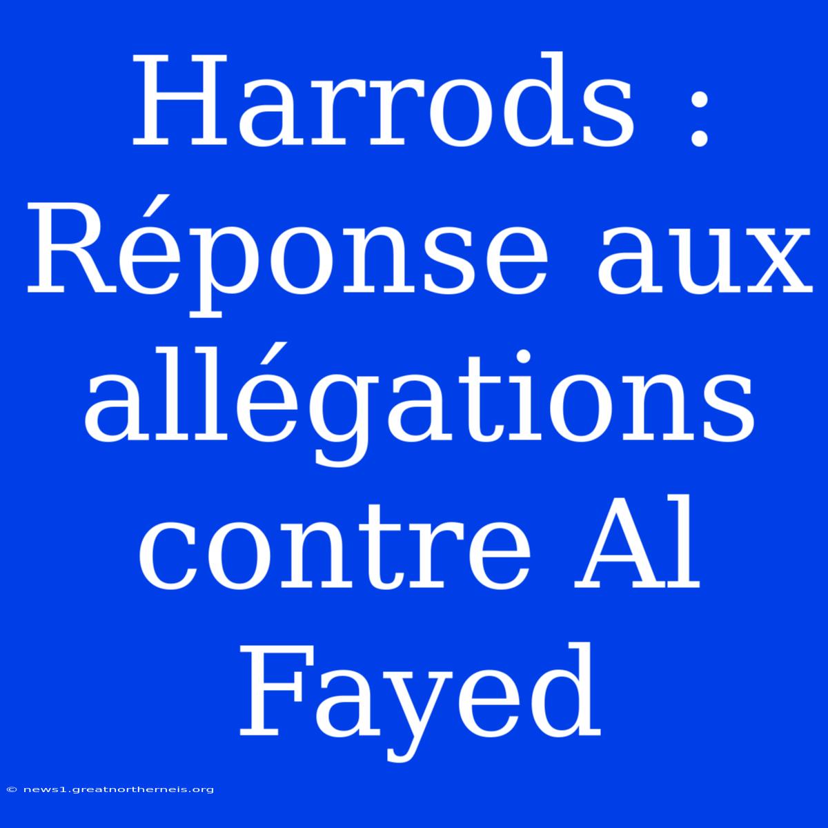 Harrods : Réponse Aux Allégations Contre Al Fayed