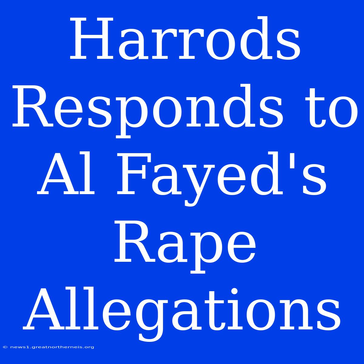 Harrods Responds To Al Fayed's Rape Allegations