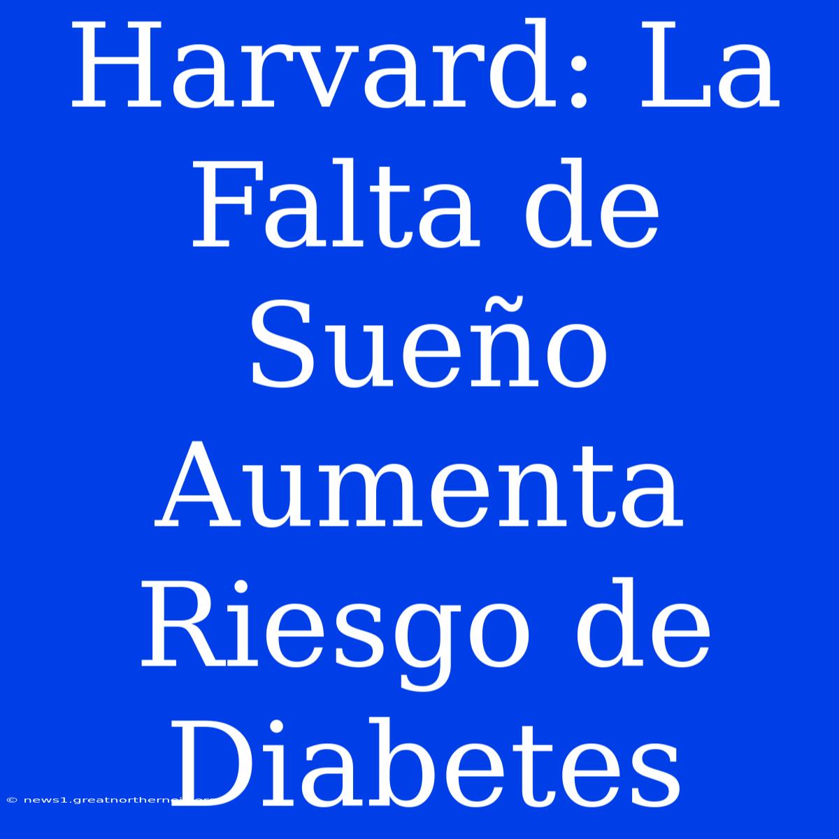 Harvard: La Falta De Sueño Aumenta Riesgo De Diabetes