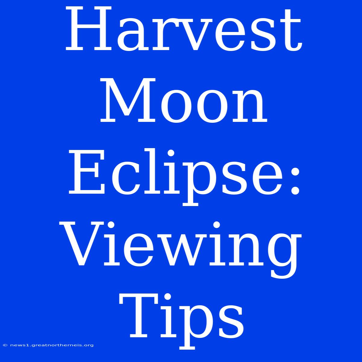 Harvest Moon Eclipse: Viewing Tips