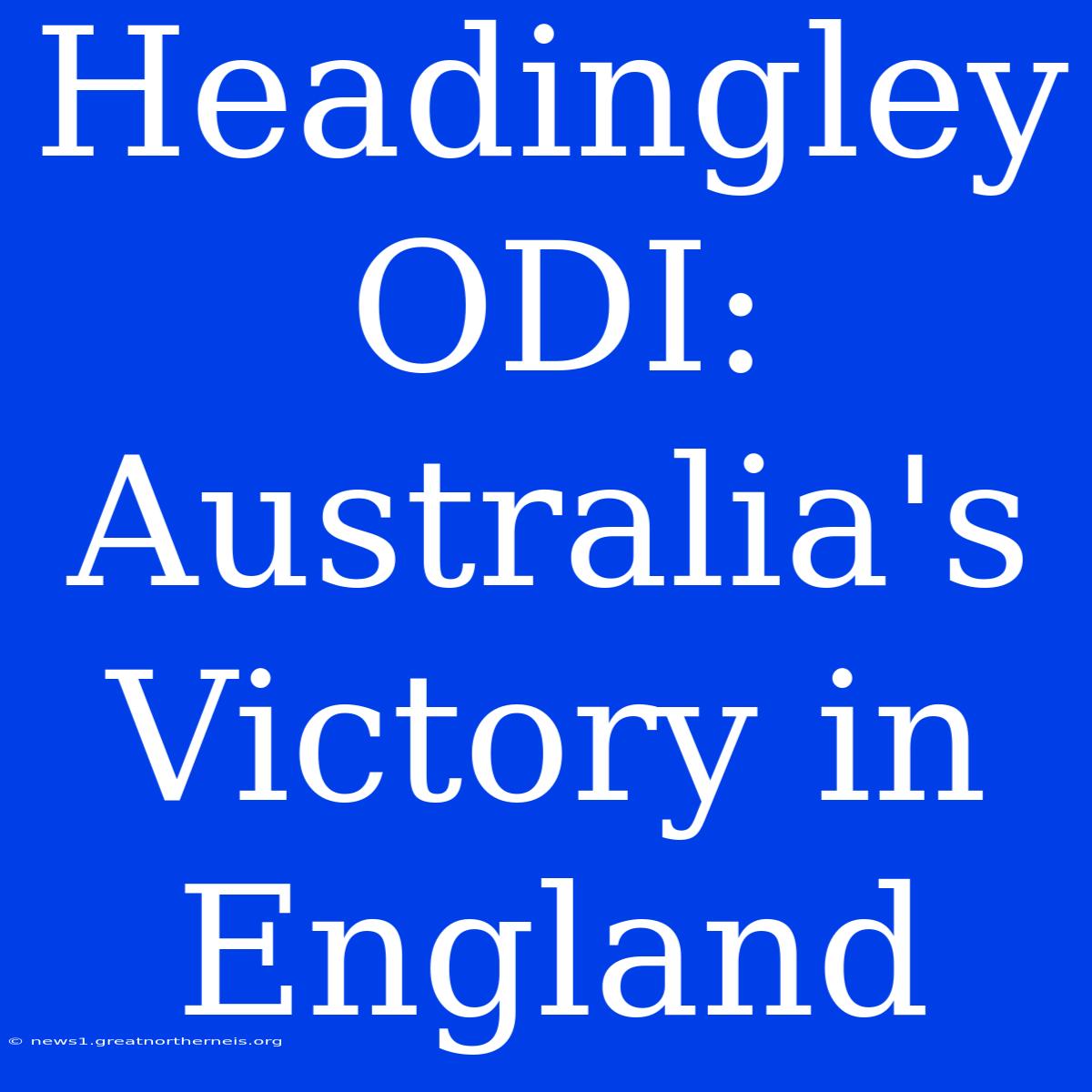 Headingley ODI: Australia's Victory In England