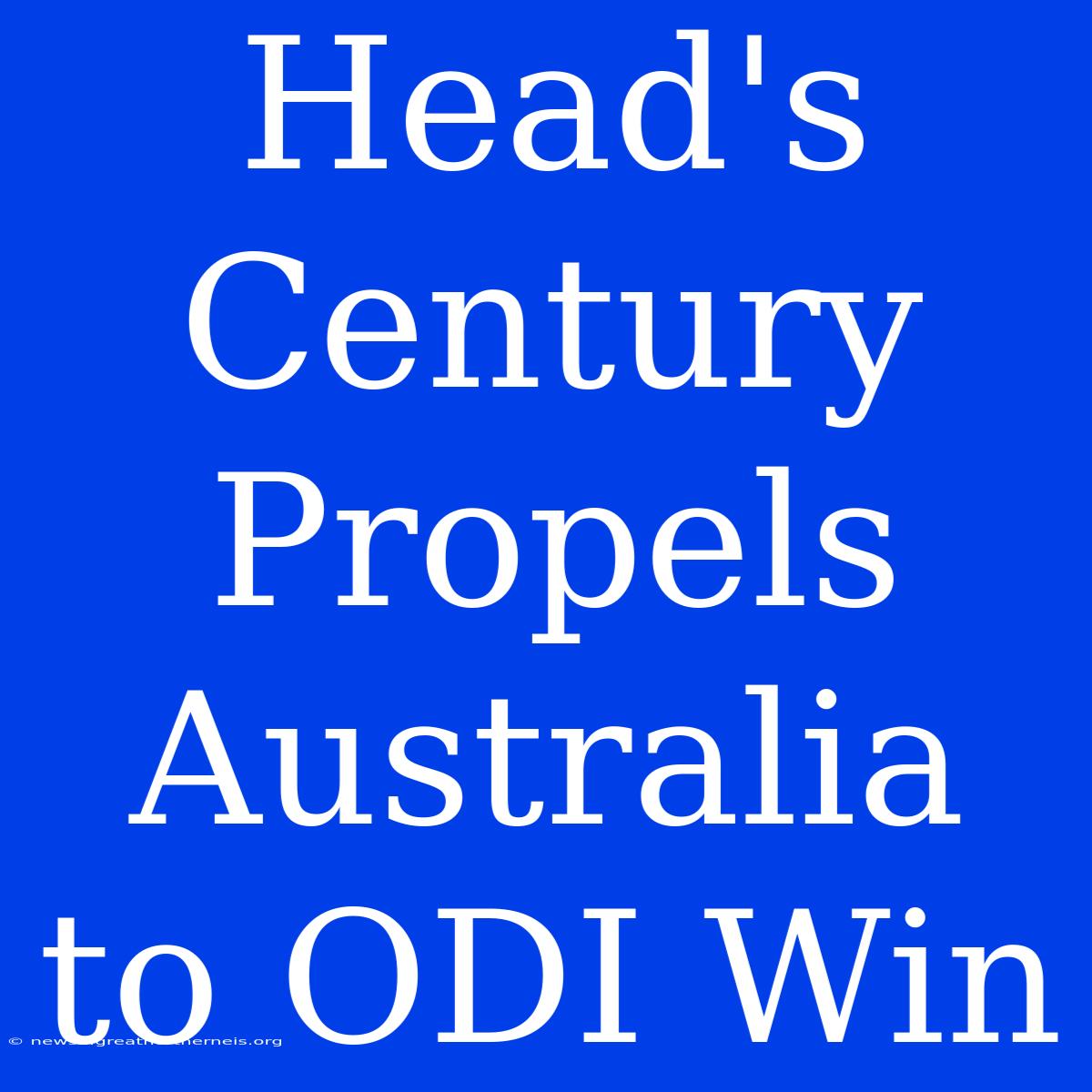 Head's Century Propels Australia To ODI Win