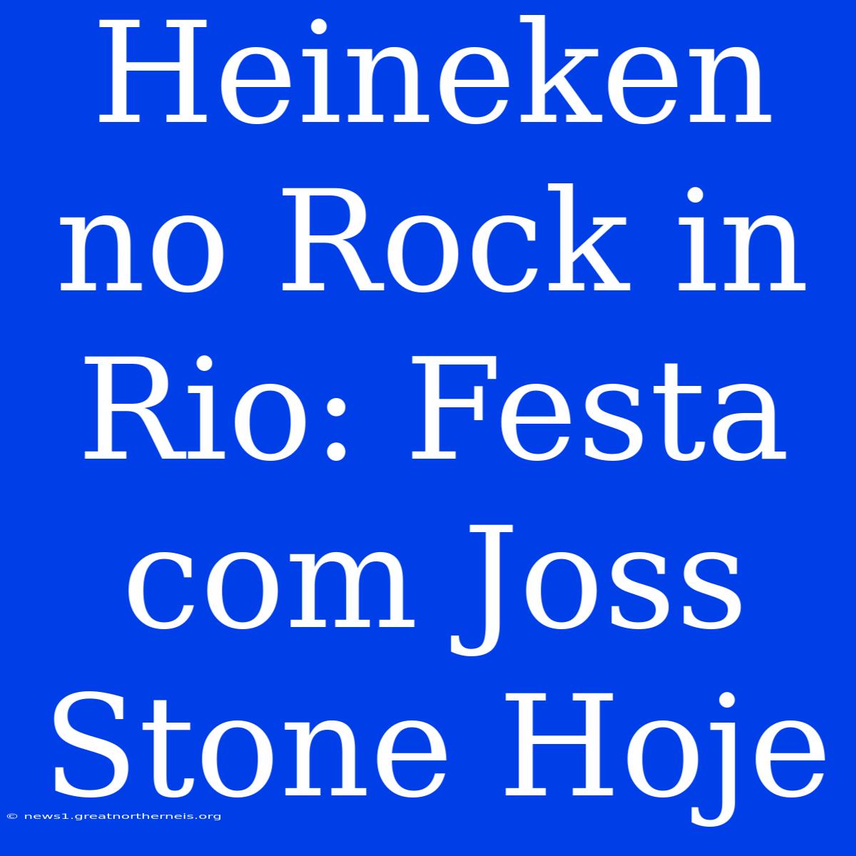 Heineken No Rock In Rio: Festa Com Joss Stone Hoje