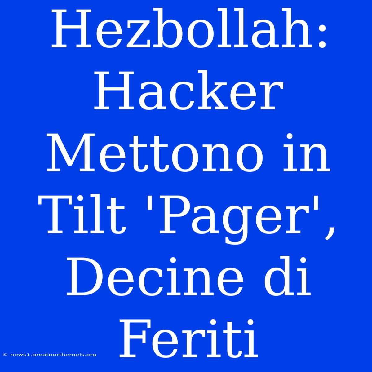 Hezbollah: Hacker Mettono In Tilt 'Pager', Decine Di Feriti