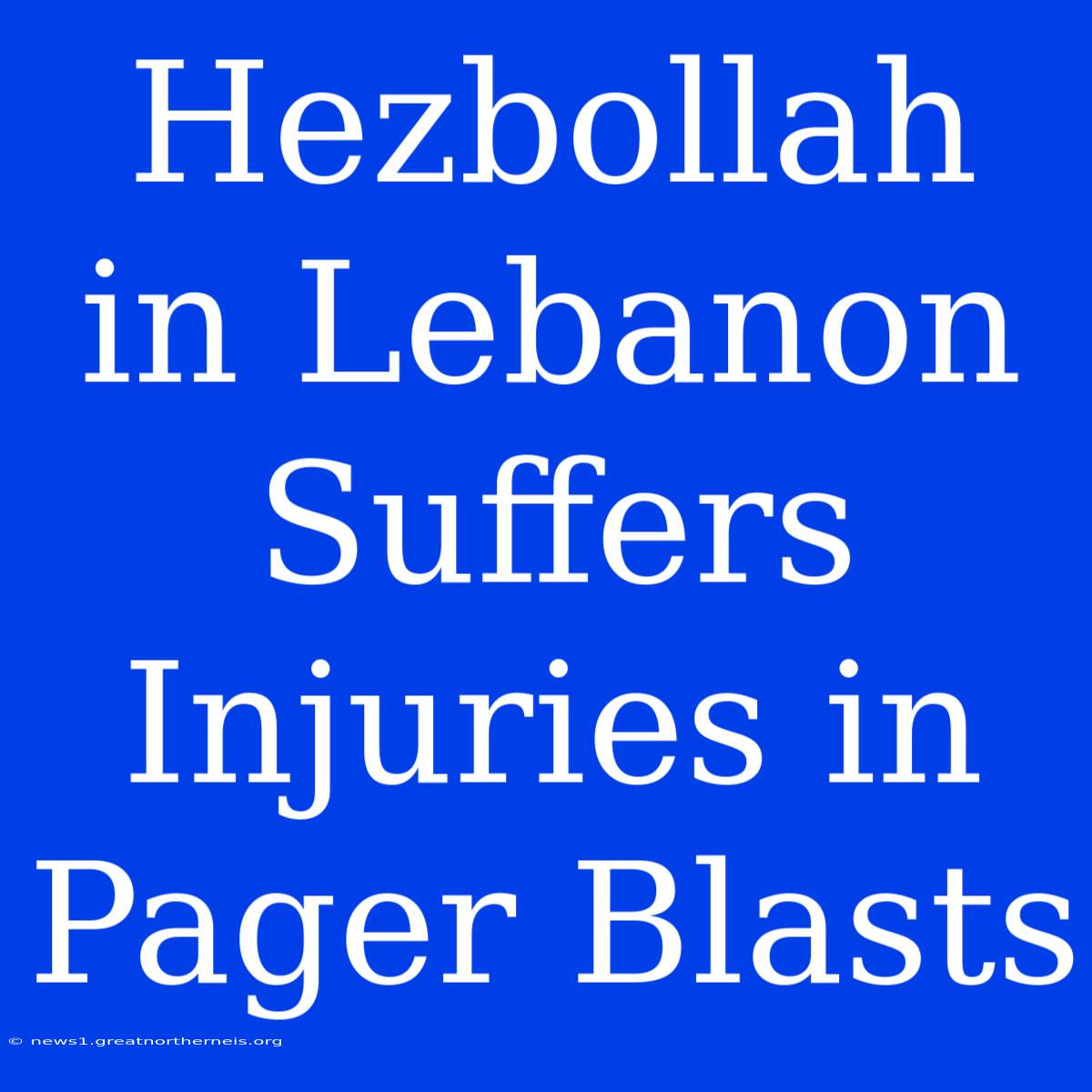 Hezbollah In Lebanon Suffers Injuries In Pager Blasts