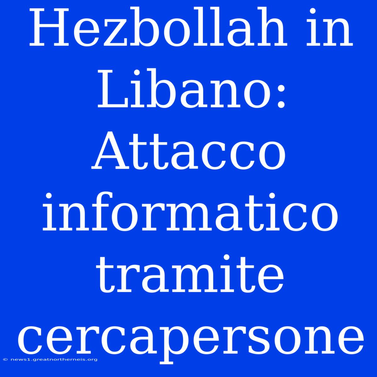 Hezbollah In Libano: Attacco Informatico Tramite Cercapersone