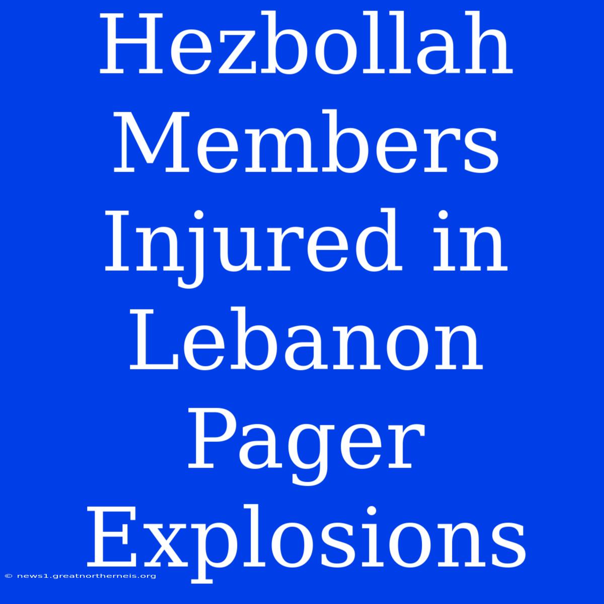 Hezbollah Members Injured In Lebanon Pager Explosions