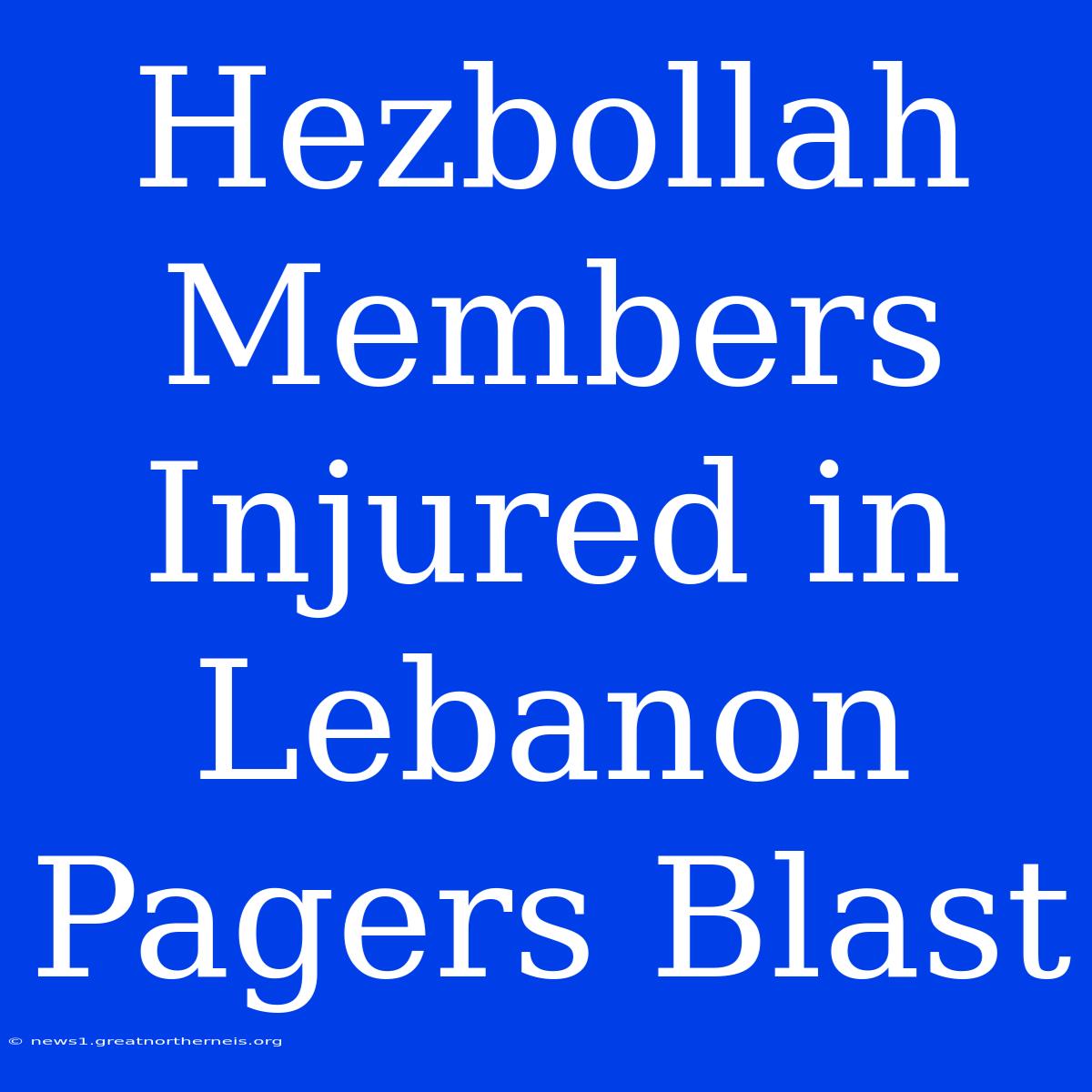 Hezbollah Members Injured In Lebanon Pagers Blast