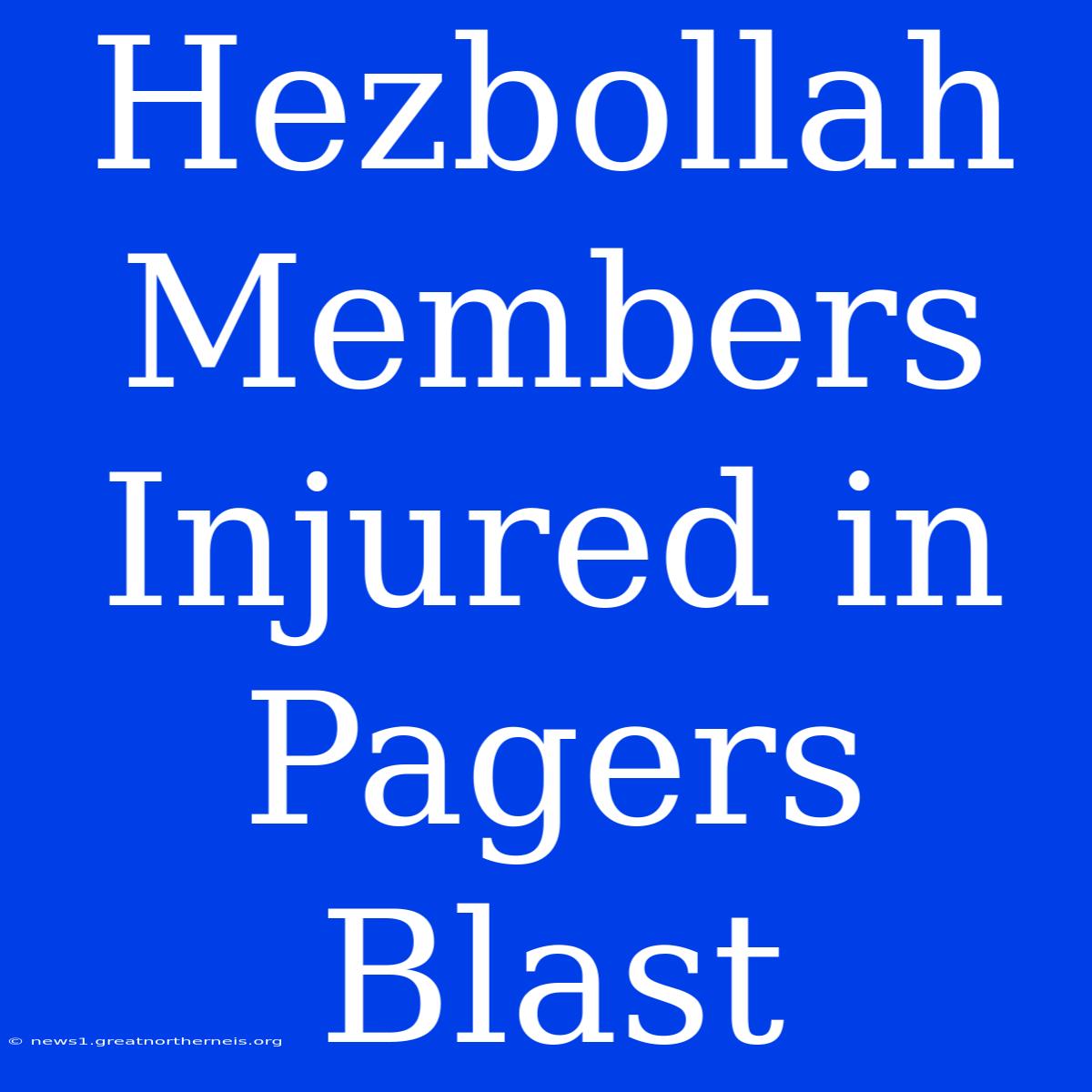 Hezbollah Members Injured In Pagers Blast