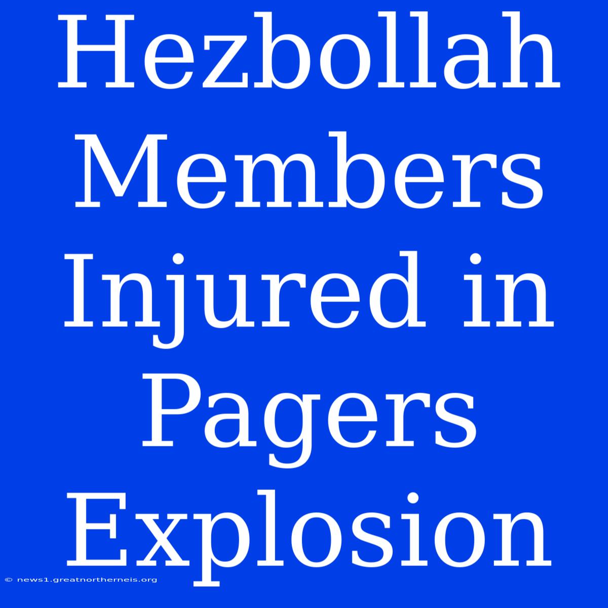 Hezbollah Members Injured In Pagers Explosion