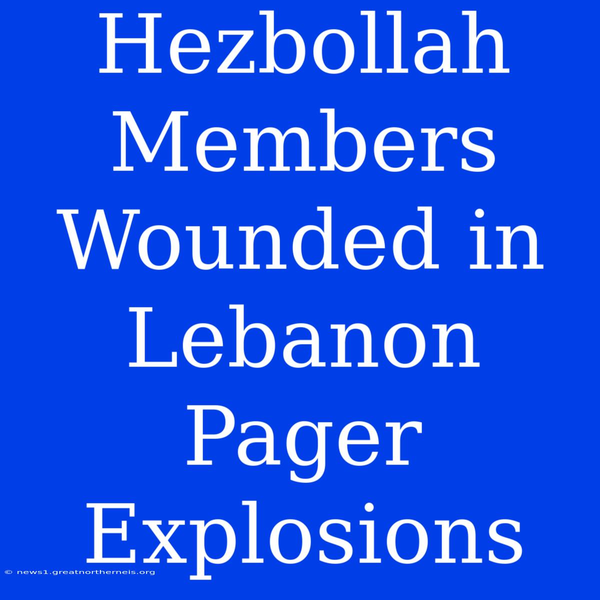 Hezbollah Members Wounded In Lebanon Pager Explosions