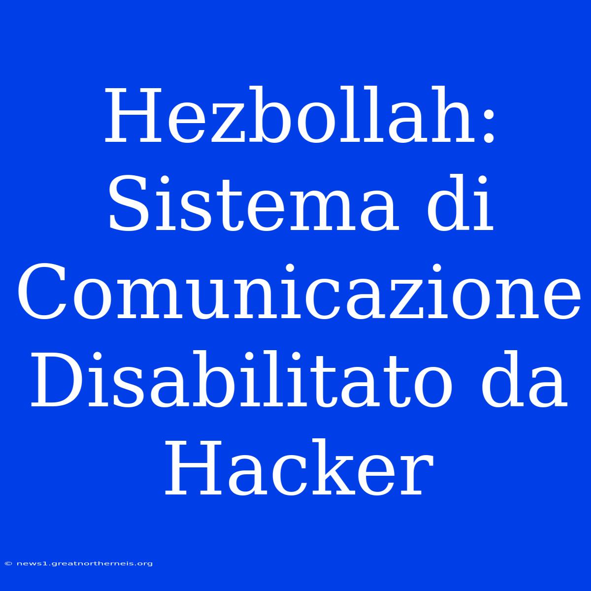 Hezbollah: Sistema Di Comunicazione Disabilitato Da Hacker