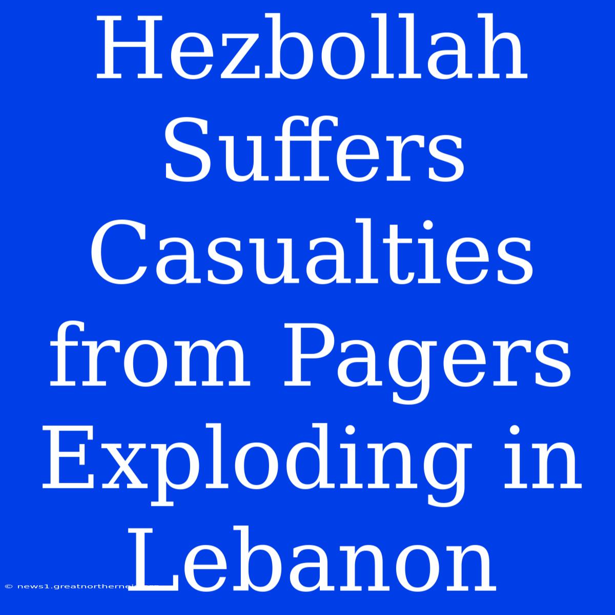 Hezbollah Suffers Casualties From Pagers Exploding In Lebanon