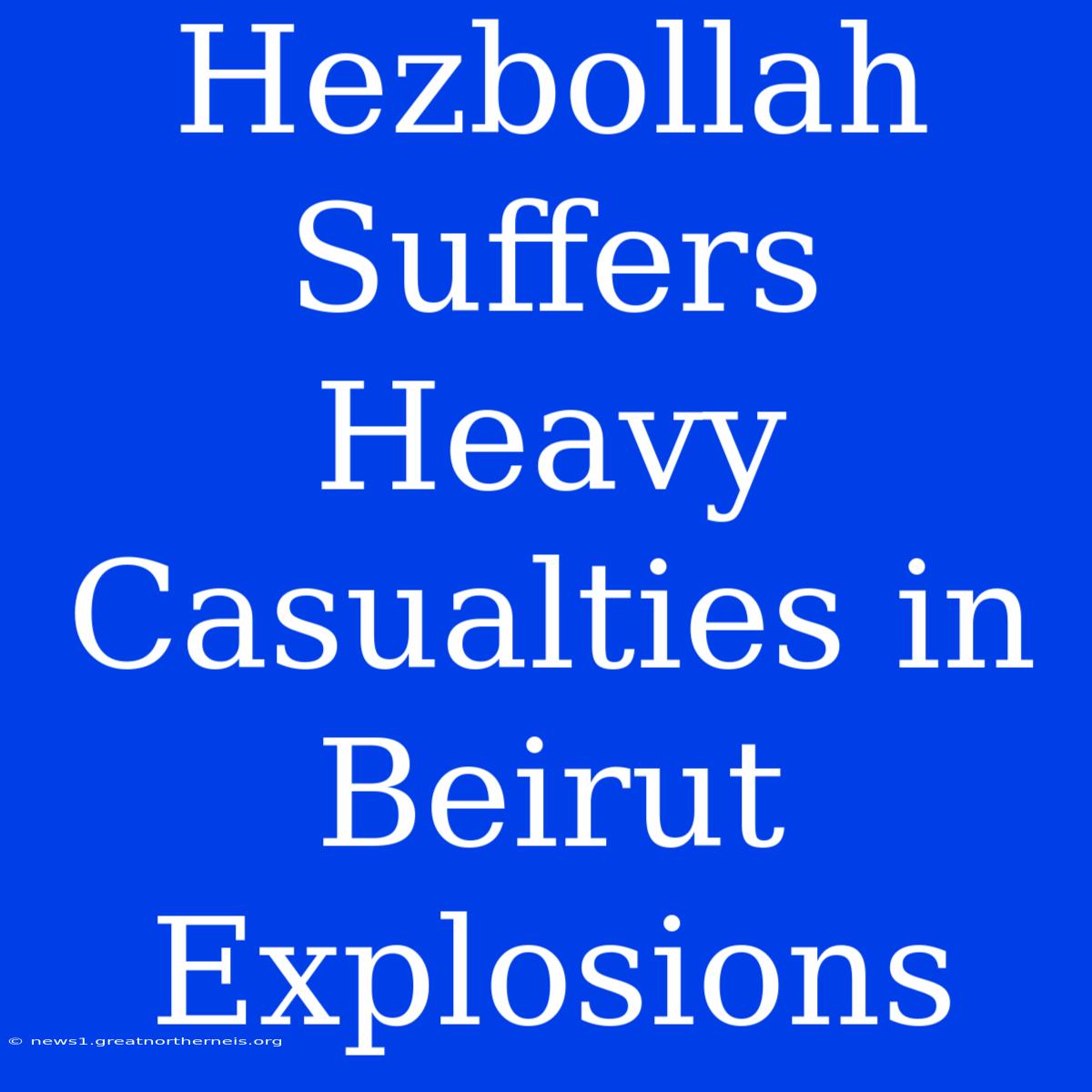 Hezbollah Suffers Heavy Casualties In Beirut Explosions