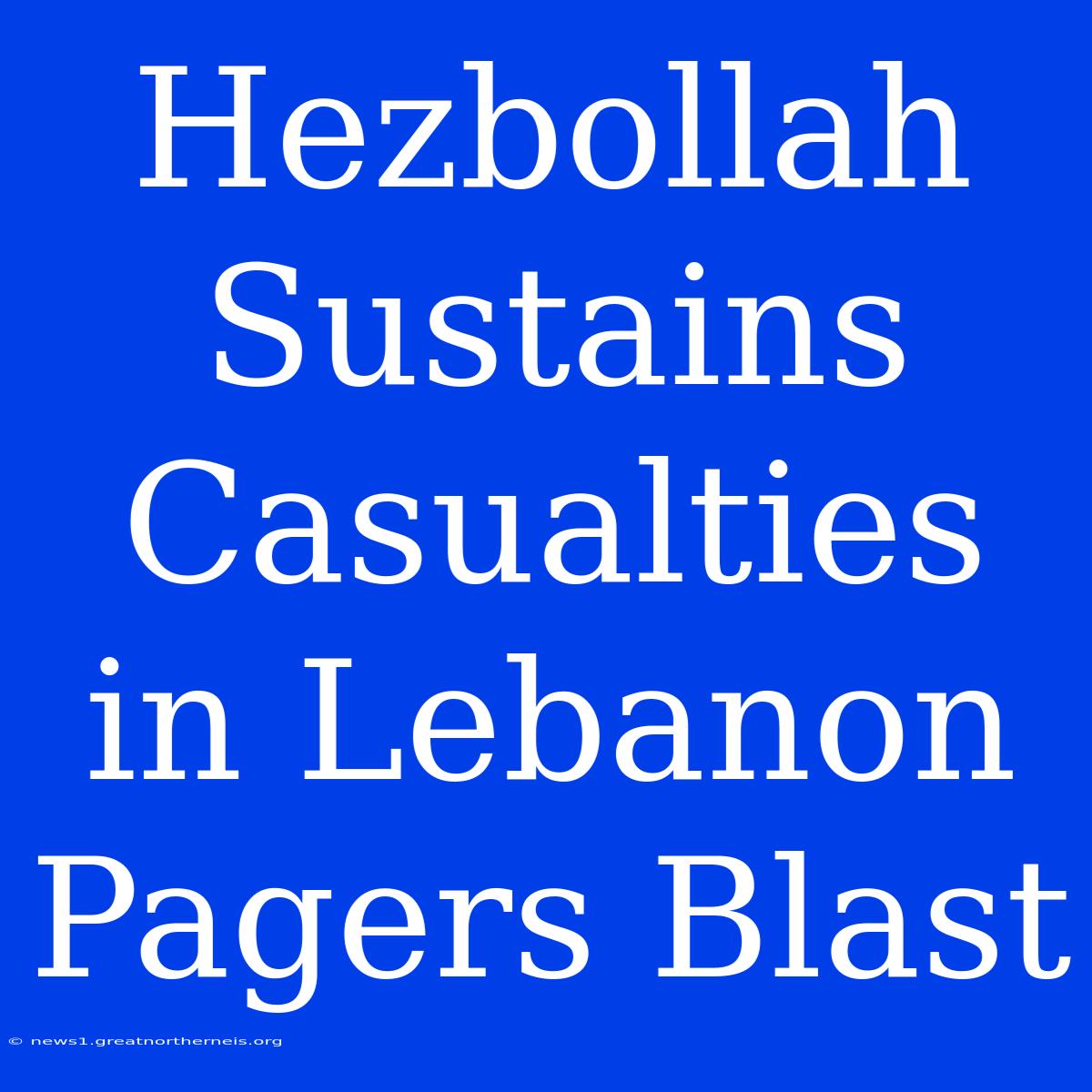 Hezbollah Sustains Casualties In Lebanon Pagers Blast