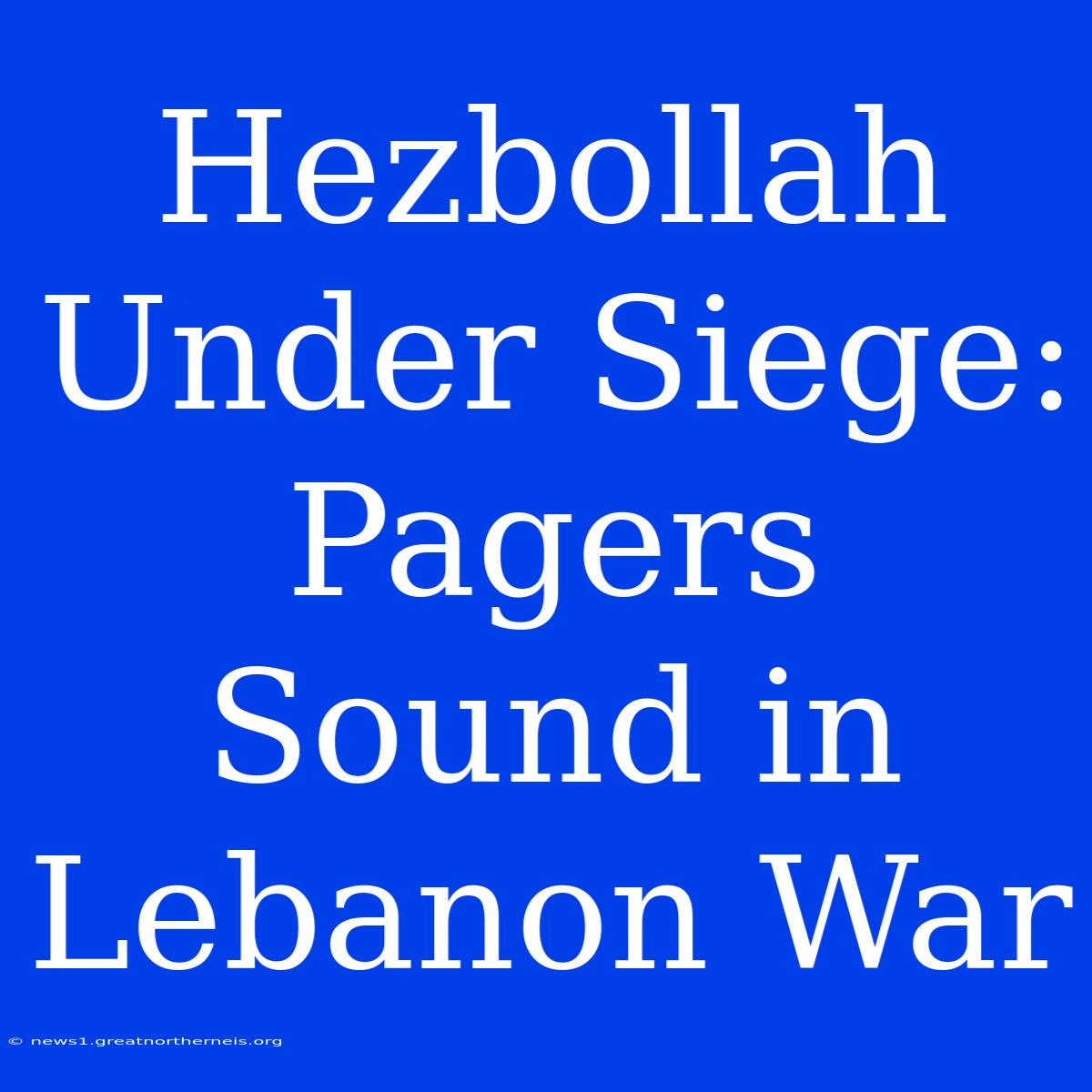 Hezbollah Under Siege: Pagers Sound In Lebanon War