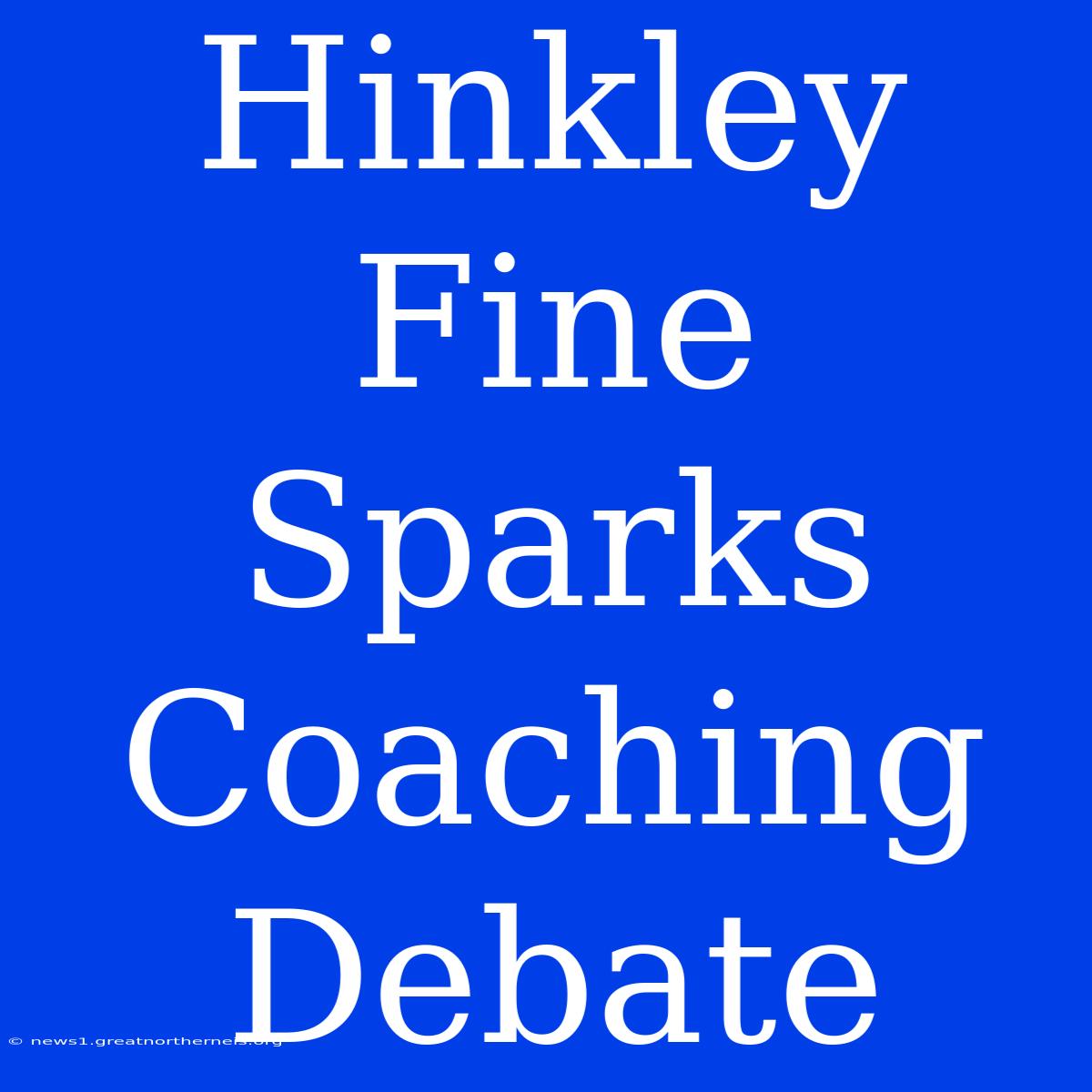 Hinkley Fine Sparks Coaching Debate